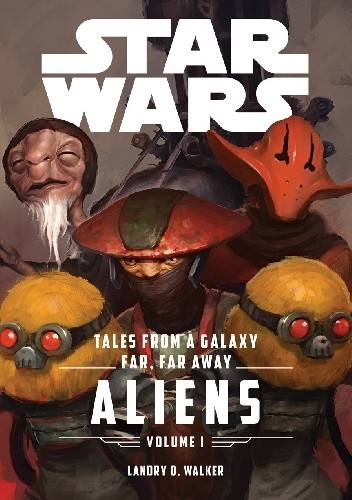 Star Wars Tales From a Galaxy Far, Far Away Volume I: Aliens - Landry Walker