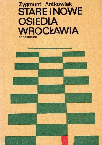 Stare i nowe osiedla Wrocławia - Zygmunt Antkowiak