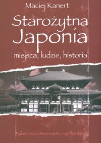 Starożytna Japonia. Miejsca, ludzie, historia - Maciej Kanert