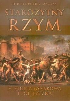 Starożytny Rzym. Historia wojskowa i polityczna - Christopher S. Mackay