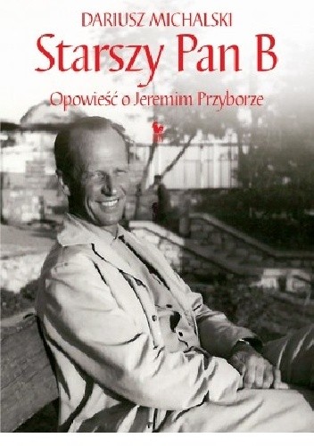 Starszy Pan B. Opowieść o Jeremim Przyborze - Dariusz Michalski