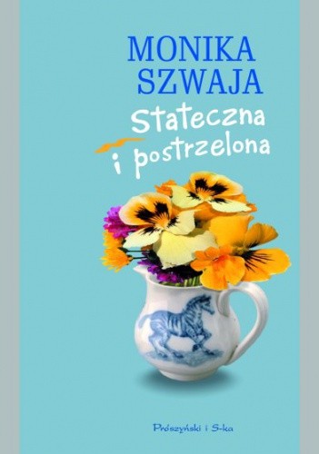 Stateczna i postrzelona - Monika Szwaja