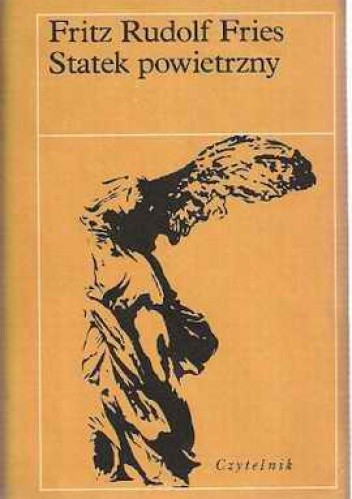 Statek powietrzny: Biograficzne przyczynki do fantazji mojego dziadka - Fritz Rudolf Fries