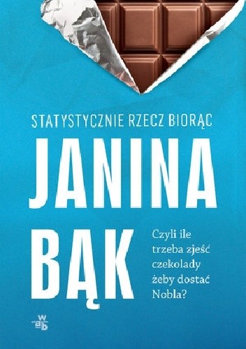 Statystycznie rzecz biorąc, czyli ile trzeba zjeść czekolady, żeby dostać Nobla? - Janina Bąk