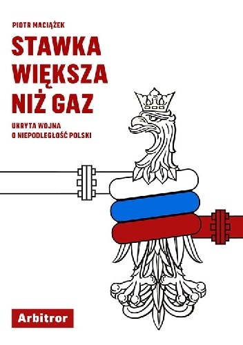 Stawka większa niż gaz. Ukryta wojna o niepodległość Polski - Piotr A. Maciążek