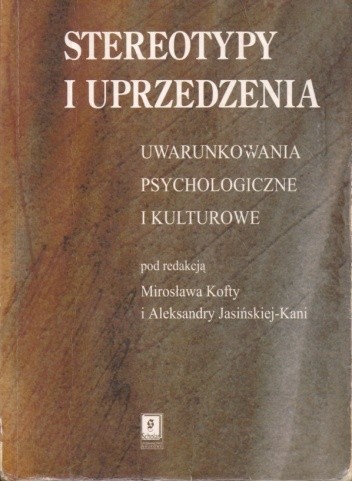 Stereotypy i uprzedzenia. Uwarunkowania psychologiczne i kulturowe - praca zbiorowa