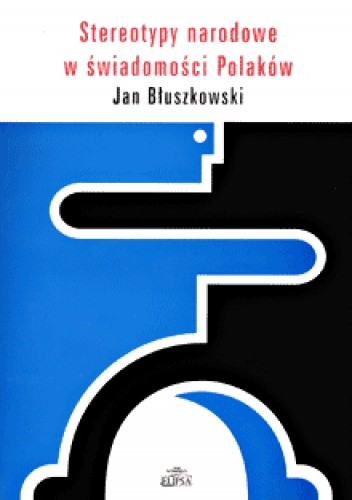 Stereotypy narodowe w świadomości Polaków - Jan Błuszkowski
