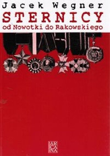 Sternicy. Opowieść o 10 przywódcach PPR-PZPR od Nowotki do Rakowskiego - Jacek Wegner