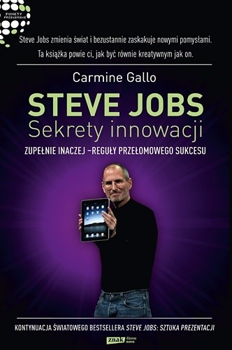 Steve Jobs: Sekrety innowacji. Zupełnie inaczej - reguły przełomowego sukcesu - Carmine Gallo