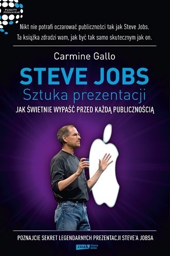 Steve Jobs: Sztuka prezentacji. Jak świetnie wypaść przed każdą publicznością - Carmine Gallo