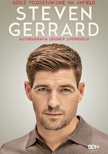 Steven Gerrard. Serce pozostawione na Anfield. Autobiografia legendy Liverpoolu - Steven Gerrard