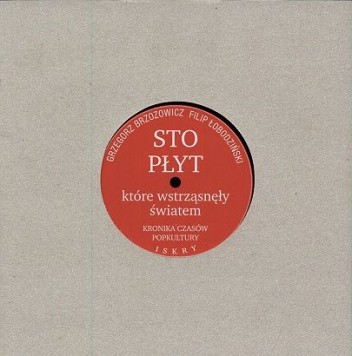 Sto płyt, które wstrząsneły światem. Kronika czasów popkultury. - Filip Łobodziński