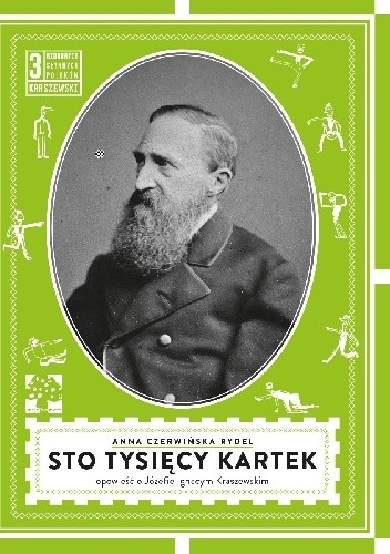 Sto tysięcy kartek. Opowieść o Józefie Kraszewskim. - Anna Czerwińska-Rydel