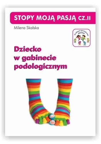 Stopy moją pasją, cz. II. Dziecko w gabinecie podologicznym - Milena Skalska