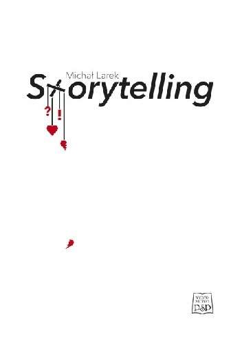 Storytelling. Studium o sztuce projektowania angażujących opowieści - Michał Larek