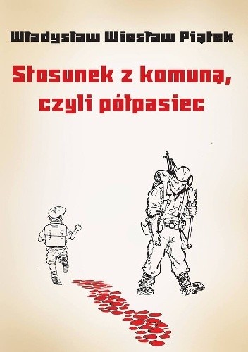Stosunek z komuną, czyli półpasiec - Władysław Wiesław Piątek