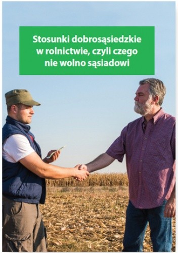 Stosunki dobrosąsiedzkie w rolnictwie, czyli czego nie wolno sąsiadowi - Kessler Melania