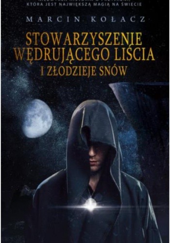 Stowarzyszenie Wędrującego Liścia i Złodzieje Snów - Marcin Kołacz