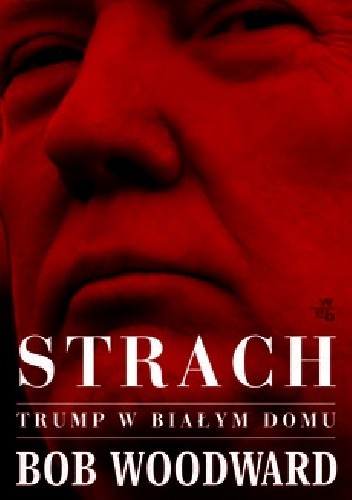 Strach. Trump w Białym Domu - Bob Woodward