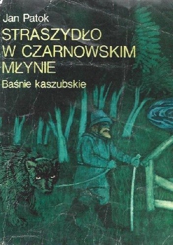 Straszydło w Czarnowskim młynie. Baśnie kaszubskie - Jan Patok