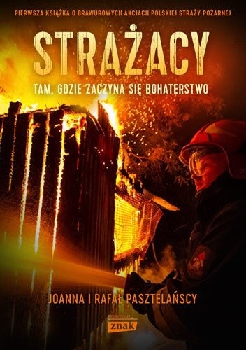 Strażacy. Tam, gdzie zaczyna się bohaterstwo - Rafał Pasztelański