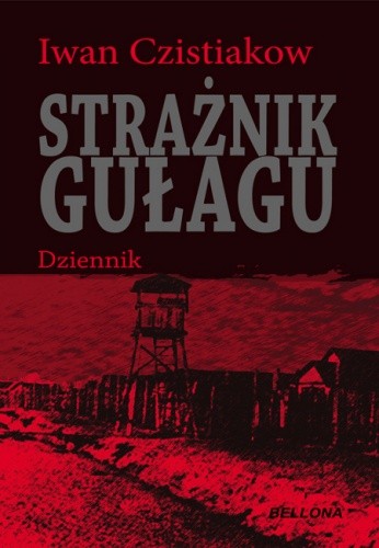 Strażnik gułagu. Dziennik - Iwan Czistiakow