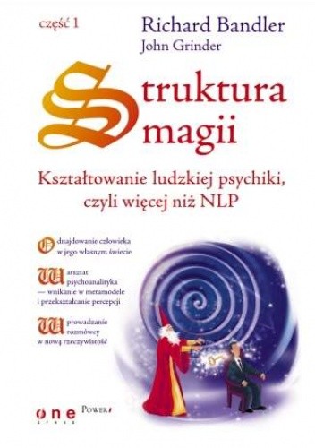 Struktura magii. Kształtowanie ludzkiej psychiki, czyli więcej niż NLP. Część 1 - Richard Bandler