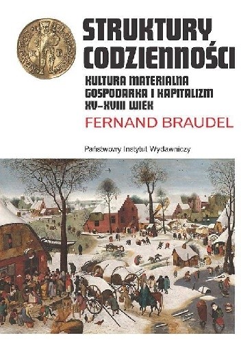 Struktury codzienności. Kultura materialna, gospodarka i kapitalizm XV-XVII wiek - Fernand Braudel