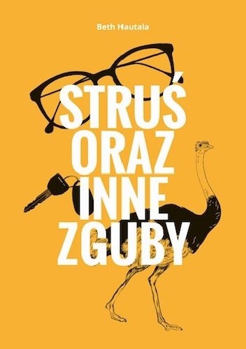 Struś oraz inne zguby - Beth Hautala