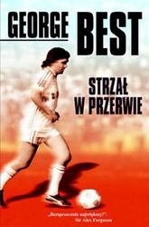 Strzał w przerwie czyli przygody na boisku i poza nim - George Best