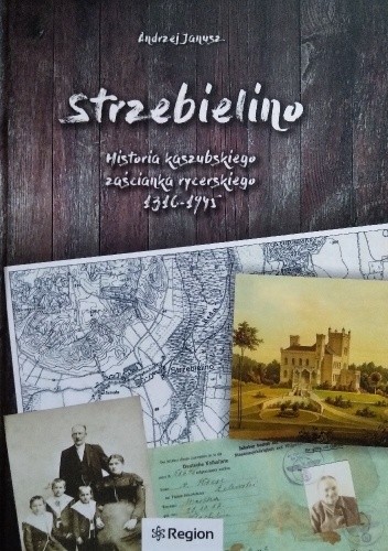 Strzebielino. Historia kaszubskiego zaścianka rycerskiego 1316-1945 - Andrzej Władysław Janusz