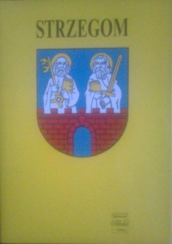 Strzegom. Zarys monografii miasta i regionu - praca zbiorowa
