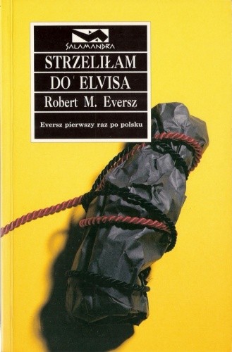 Strzeliłam do Elvisa - Robert M. Eversz