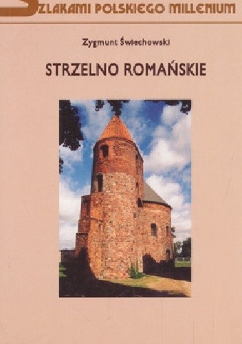 Strzelno romańskie: zbiór studiów - Zygmunt Świechowski