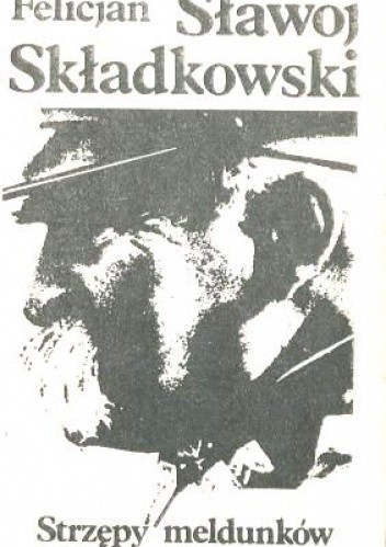 Strzępy meldunków - Felicjan Sławoj Składkowski