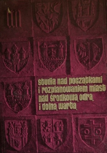 Studia nad początkami i rozplanowaniem miast nad środkową Odrą i dolną Wartą (województwo zielonogórskie), tom II, Dolny Śląsk, Dolne Łużyce - praca zbiorowa