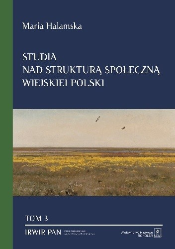 Studia nad strukturą społeczną wiejskiej polski. Tom 3: Świadomościowe korelaty struktury społecznej - Maria Halamska