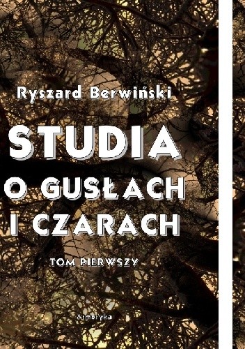 Studia o gusłach i czarach, zabobonach i przesądach ludowych. Tomy 1-2 - Ryszard Berwiński
