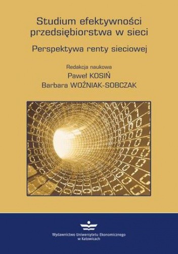 Studium efektywności przedsiębiorstwa w sieci. Perspektywa renty sieciowej - Woźniak-Sobczak Barbara