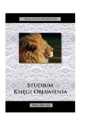 Studium Księgi Objawienia - Czasy Ostateczne - Mike Bickle
