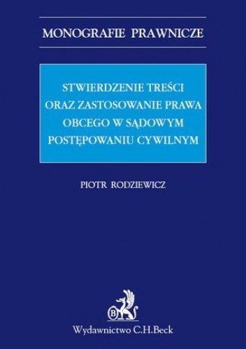 Stwierdzenie treści oraz zastosowanie prawa obcego w sądowym postępowaniu cywilnym - Rodziewicz Piotr