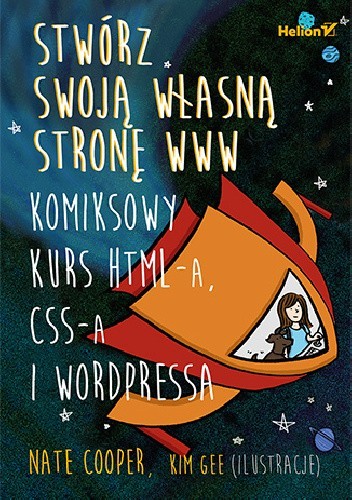 Stwórz swoją własną stronę WWW. Komiksowy kurs HTML-a, CSS-a i WordPressa - Nate Cooper