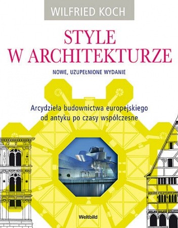 Style w architekturze. Nowe, uzupełnione wydanie. - Wilfried Koch