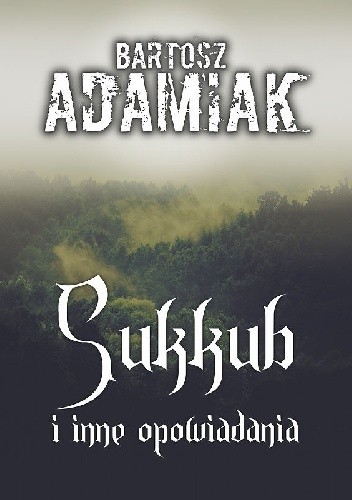 Sukkub i inne opowiadania - Bartosz Adamiak