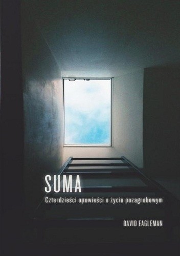 Suma. Czterdzieści opowieści o życiu pozagrobowym - David Eagleman