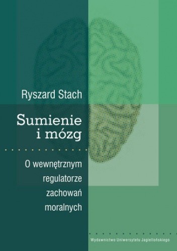 Sumienie i mózg. O wewnętrznym regulatorze zachowań moralnych - Ryszard Stach