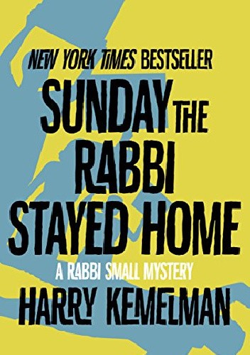 Sunday the Rabbi Stayed Home - Harry Kemelman