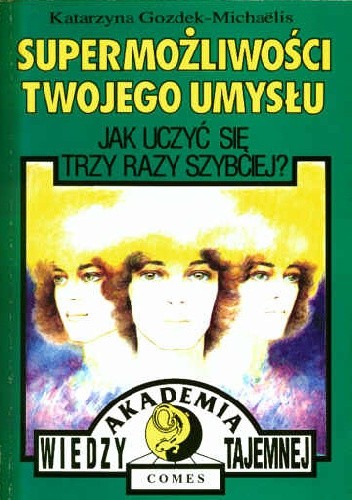 SUPER MOŻLIWOŚCI TWOJEGO UMYSŁU. Jak uczyć się trzy razy szybciej - Katarzyna Gozdek-Michaelis