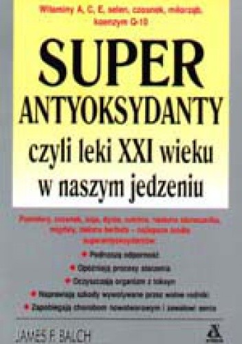 Superantyoksydanty czyli leki XXI wieku w naszym jedzeniu - James F. Balch