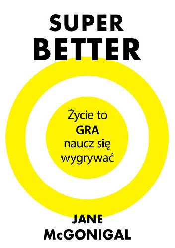 SuperBetter. Życie to gra, naucz się wygrywać - Jane McGonigal